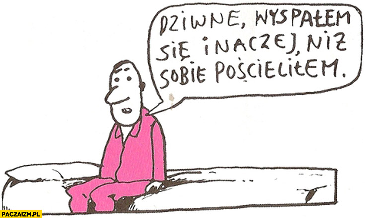 dziwne-wyspalem-sie-inaczej-niz-sobie-poscielilem.jpg
