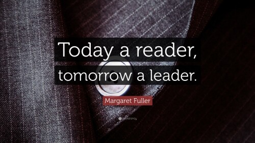15481-Margaret-Fuller-Quote-Today-a-reader-tomorrow-a-leader.jpg
